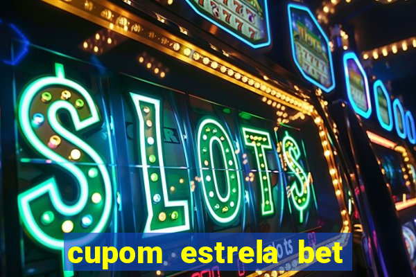 cupom estrela bet primeiro deposito